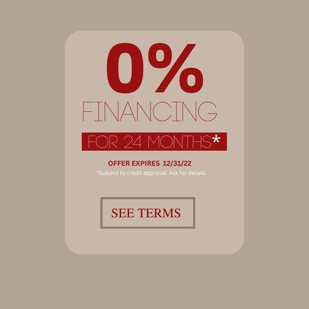 0% Financing for 24 Months. Offer Expires 12/31/22. Subject to approval. Ask for details. Seet Terms